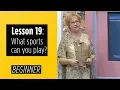 Beginner Levels - Lesson 19 What sports can you play