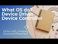 5 What OS do Part 1 Device Driver Device Controller