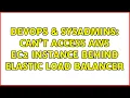 DevOps SysAdmins Can t access AWS ec2 instance behind elastic load balancer