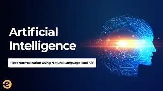 Artificial Intelligence Text Normalization Using NLTK Eduonix