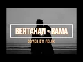 Download Lagu BERTAHAN - RAMA | LIRIK | COVER BY FELIX