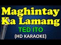 Download Lagu MAGHINTAY KA LAMANG - Ted Ito (HD Karaoke)