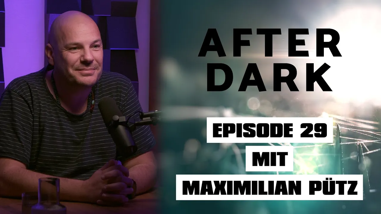 AFTER DARK mit MAXIMILIAN PÜTZ @maximilian_puetz