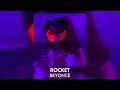 rocket - beyoncé [sped up]