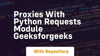 Proxies with Python Requests Module GeeksforGeeks