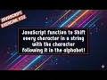 JavaScript Function to Shift every Character in a String with Character following it in Alphabet