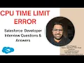 Salesforce CPU time Limit Exceed Error Interview Questiosn Answer