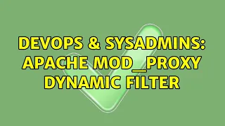 DevOps SysAdmins Apache mod - proxy dynamic filter