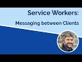 Service Workers - Messaging between Tabs and Service Workers