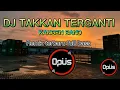 Lagu TAKKAN TERGANTI DJ OPUS// KANGEN BAND//Remix Terbaru Full Bass#djopus #djopusteam #dj #djremix