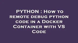 PYTHON How to remote debug python code in a Docker Container with VS Code