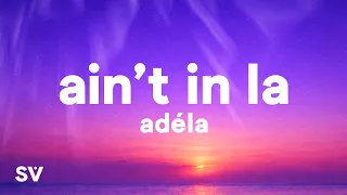 ADÉLA - Ain't In LA (Lyrics)