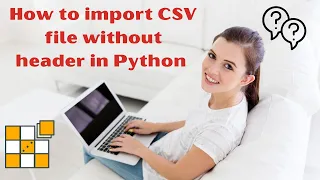How to import CSV file without header in Python Import CSV without Header in Python Learn Python