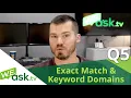 Exact Match Domains EMD and Keyword Domains A SPECIFIC question from a viewer WEask tv Q5