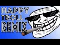 () Happy Troll Remix! () SGG Productions ()