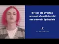 18-year-old arrested accused of multiple child sex crimes in Springfield