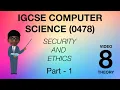 SECURITY AND ETHICS IGCSE chapter 8 Computerscience 0478 theory clear explanation Part-1
