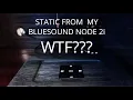 Bluesound Node 2i Static Glitches And Pops Will Ruin Your Listening Enjoyment