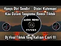 Download Lagu HANYA DIRI SENDIRI - DISINI KU TEMANI KAU DALAM TANGISMU - DJ PEDIH LAST CHILD SOUND VIRAL TIKTOK 