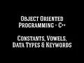 Object Oriented Programming C - Constants Variables Data-Types and Keywords