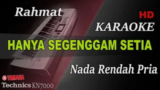 Download HANYA SEGENGGAM SETIA - RAHMAT ( NADA RENDAH PRIA ) || KARAOKE MP3