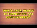 Unix Linux Unable to connect FTP 530 Login incorrect
