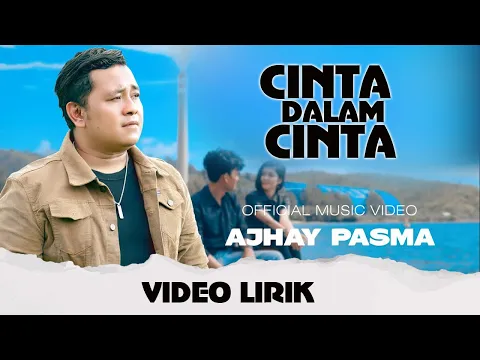 Download MP3 Ajhay Pasma - Cinta Dalam Cinta ( VIDEO LIRIK )