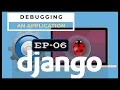 DJANGO Debugging an Application Debugging Tool Ep-06