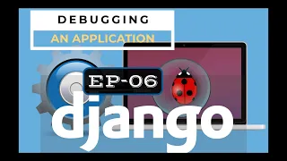 DJANGO Debugging an Application Debugging Tool Ep-06