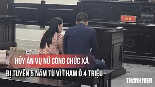 Hủy án vụ nữ công chức xã bị tuyên 5 năm tù vì tham ô 4 triệu