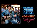 Download Lagu ♫♪♭♯♩ Michael O'Brien Original ➤ ❝Lost Love❞ [Classic Country Ballad] (Lyrics below)
