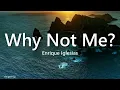 Enrique Iglesias - Why Not Me (Lyrics)