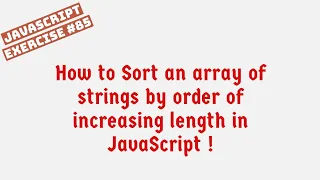 How to Sort an array of strings by order of increasing length using JavaScript