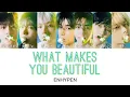 Download Lagu What Makes You Beautiful -ENHYPEN（엔하이픈）- 日本語字幕 和訳 歌詞 カナルビ パート分け
