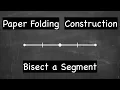 How to Construct a Segment Bisector by Paper Folding