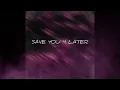 Save U 4 Later (Official Audio)