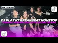 Lagu DJ PLAT KT BREAKBEAT NONSTOP TERBARU VERSION 2026 AUTO GELENG GELENG JEDAG JEDUG VIRAL TIKTOK