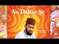 Download Lagu Shehi Ahmad Tajul izzi - Na Daban Ne (official audio) 2024