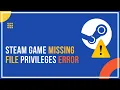 Steam Game Missing File Privileges Error Full Guide