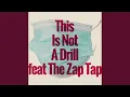 This Is Not a Drill feat The Zap Tap
