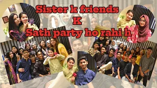 Aayat Arif || Sister k Friends k sath party Horahi hai || vlog