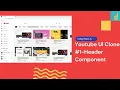 ReactJS Youtube UI Clone Tutorial - Header Component