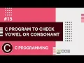 Write a Program to Check Vowel or Consonant C Program to Check Vowel or Consonant