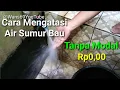 Download Lagu Cara Mengatasi Air Sumur Bau Tanpa Modal