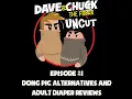 Dave and Chuck UNCUT Episode 1 Dong Pic Alternatives and Adult Diaper Reviews
