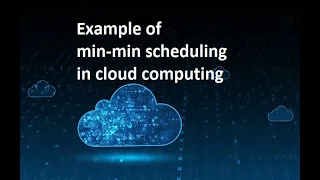 example of cloud min-min scheduling algorithm Cloud Computing