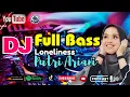 Download Lagu DJ FULL BASS VIRAL - LONELINESS PUTRI ARIANI X DJ THAILAND FULL BASS TERBARU 2023 You break my heart