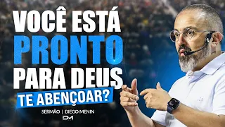 VOCÊ ESTÁ PRONTO PARA DEUS TE ABENÇOAR? - #DIEGOMENIN | SERMÃO