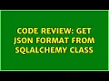 Code Review Get json format from sqlalchemy class