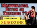 Suboxone Zubsolv Maintenance vs Detox vs Tapering Maximizing benefits of Half Life